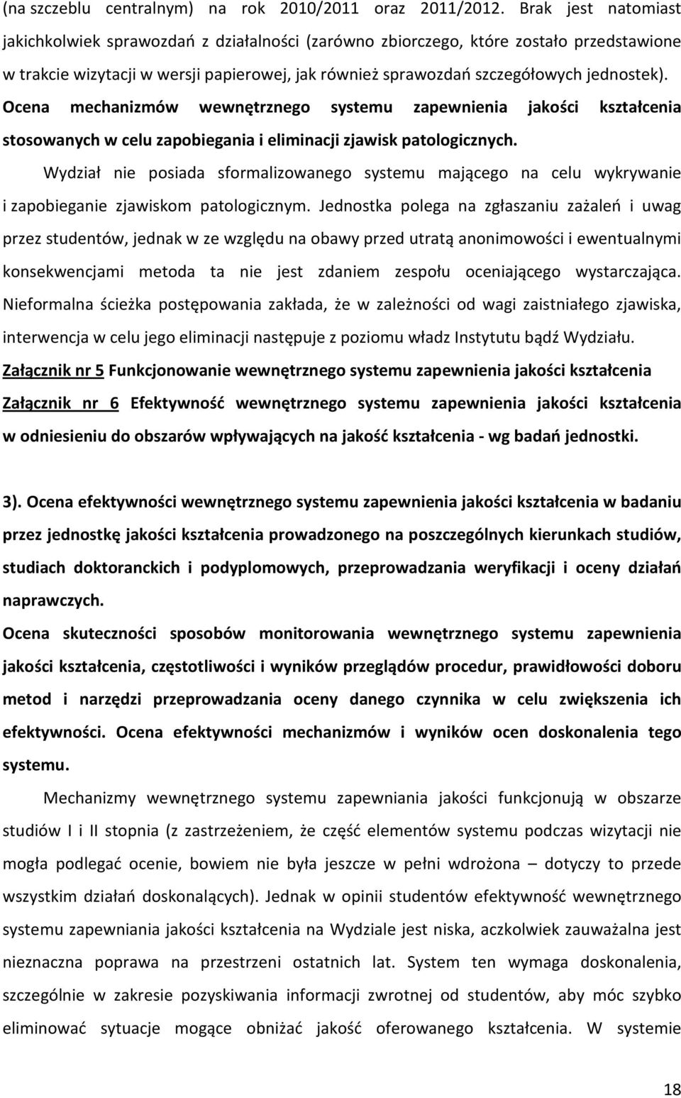 Ocena mechanizmów wewnętrznego systemu zapewnienia jakości kształcenia stosowanych w celu zapobiegania i eliminacji zjawisk patologicznych.