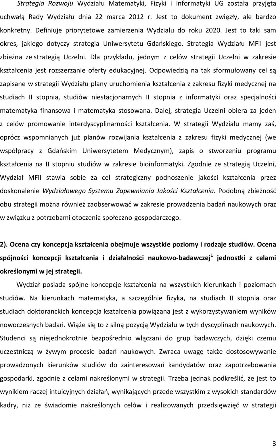 Dla przykładu, jednym z celów strategii Uczelni w zakresie kształcenia jest rozszerzanie oferty edukacyjnej.