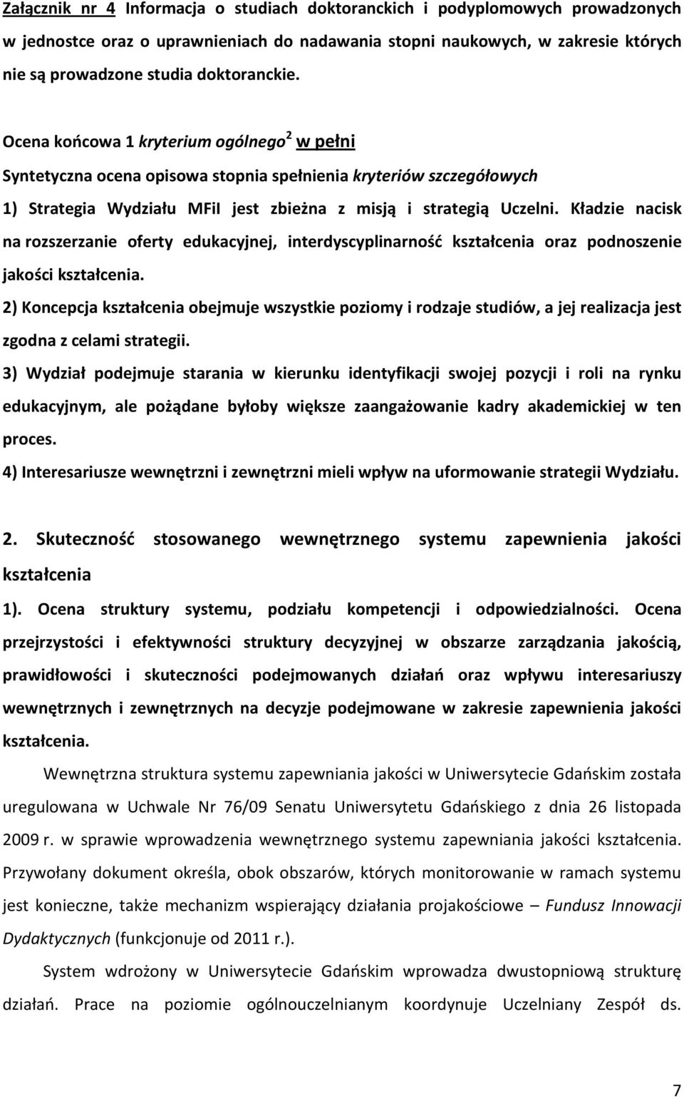 Kładzie nacisk na rozszerzanie oferty edukacyjnej, interdyscyplinarność kształcenia oraz podnoszenie jakości kształcenia.