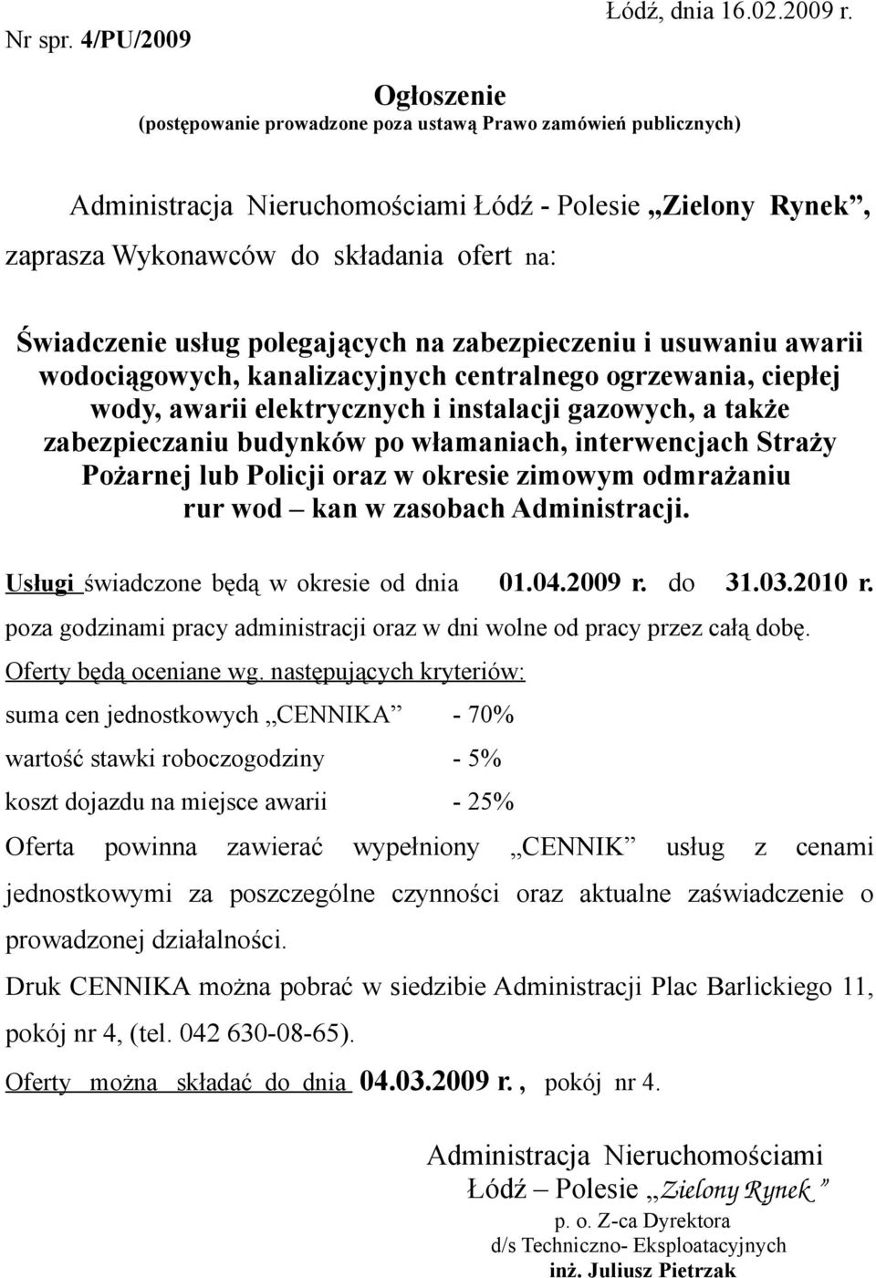 polegających na zabezpieczeniu i usuwaniu awarii wodociągowych, kanalizacyjnych centralnego ogrzewania, ciepłej wody, awarii elektrycznych i instalacji gazowych, a także zabezpieczaniu budynków po