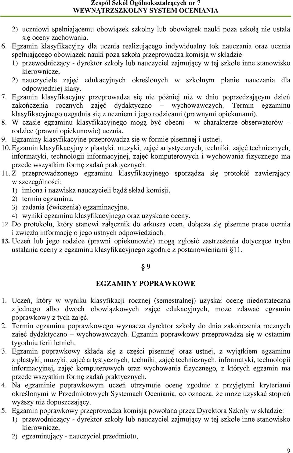 lub nauczyciel zajmujący w tej szkole inne stanowisko kierownicze, 2) nauczyciele zajęć edukacyjnych określonych w szkolnym planie nauczania dla odpowiedniej klasy. 7.