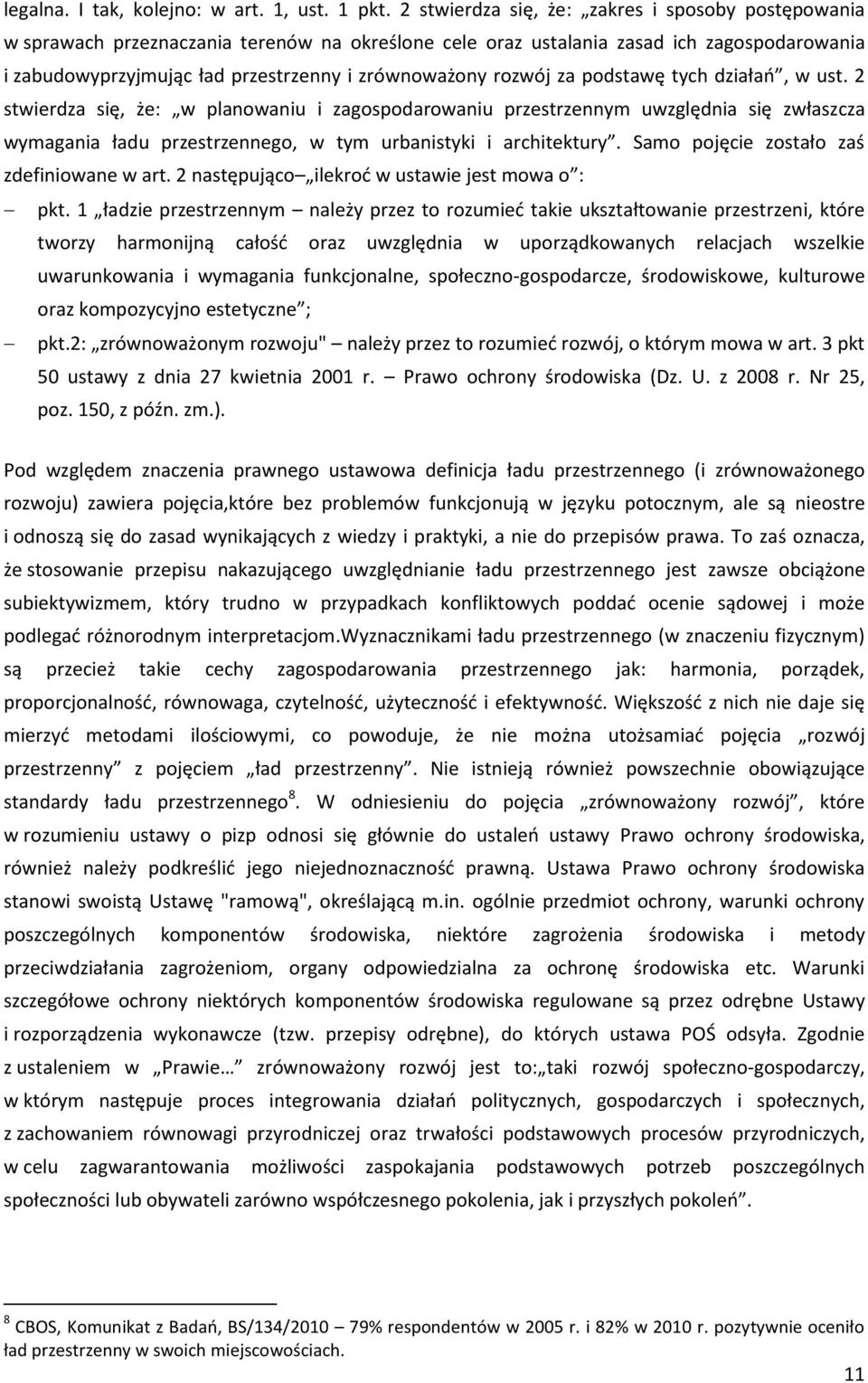 rozwój za podstawę tych działań, w ust. 2 stwierdza się, że: w planowaniu i zagospodarowaniu przestrzennym uwzględnia się zwłaszcza wymagania ładu przestrzennego, w tym urbanistyki i architektury.