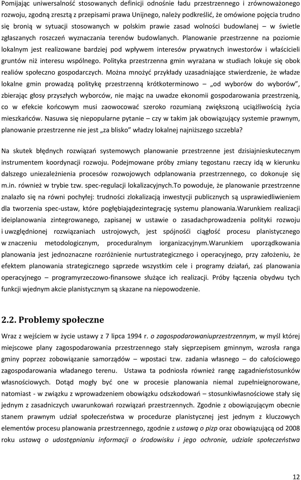 Planowanie przestrzenne na poziomie lokalnym jest realizowane bardziej pod wpływem interesów prywatnych inwestorów i właścicieli gruntów niż interesu wspólnego.