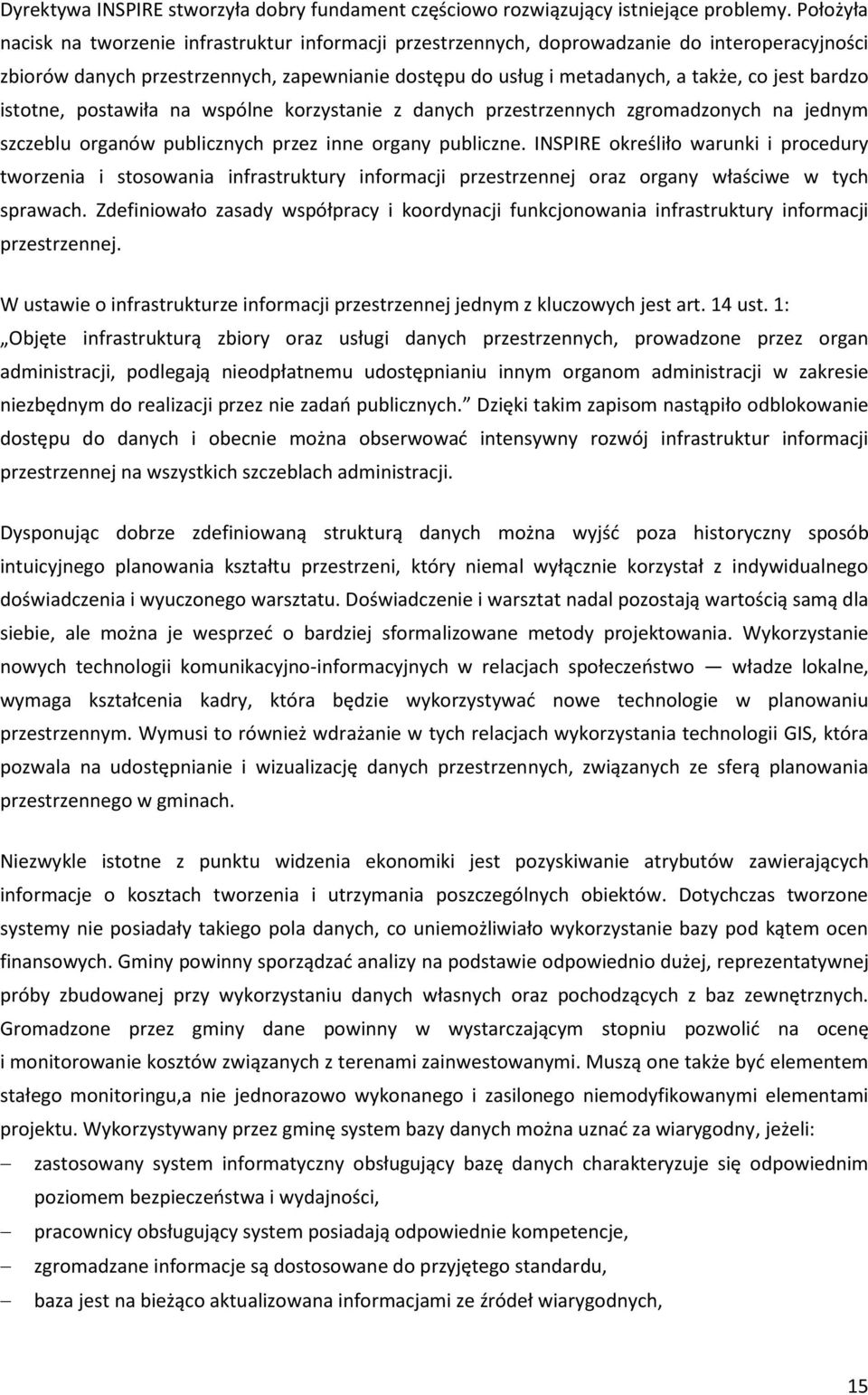 bardzo istotne, postawiła na wspólne korzystanie z danych przestrzennych zgromadzonych na jednym szczeblu organów publicznych przez inne organy publiczne.