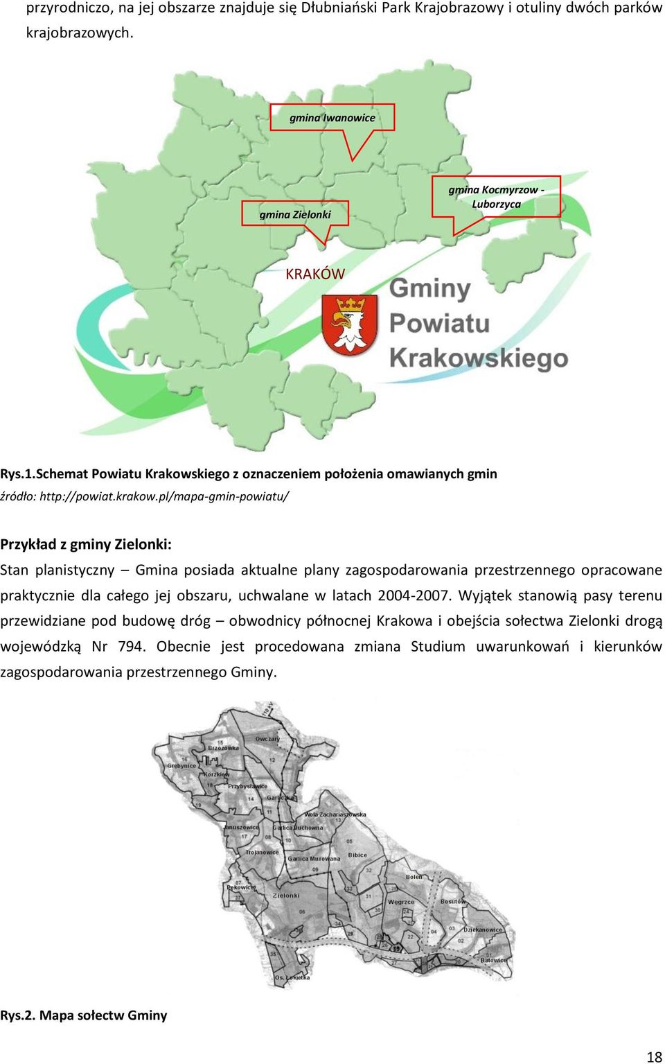 pl/mapa-gmin-powiatu/ Przykład z gminy Zielonki: Stan planistyczny Gmina posiada aktualne plany zagospodarowania przestrzennego opracowane praktycznie dla całego jej obszaru, uchwalane w