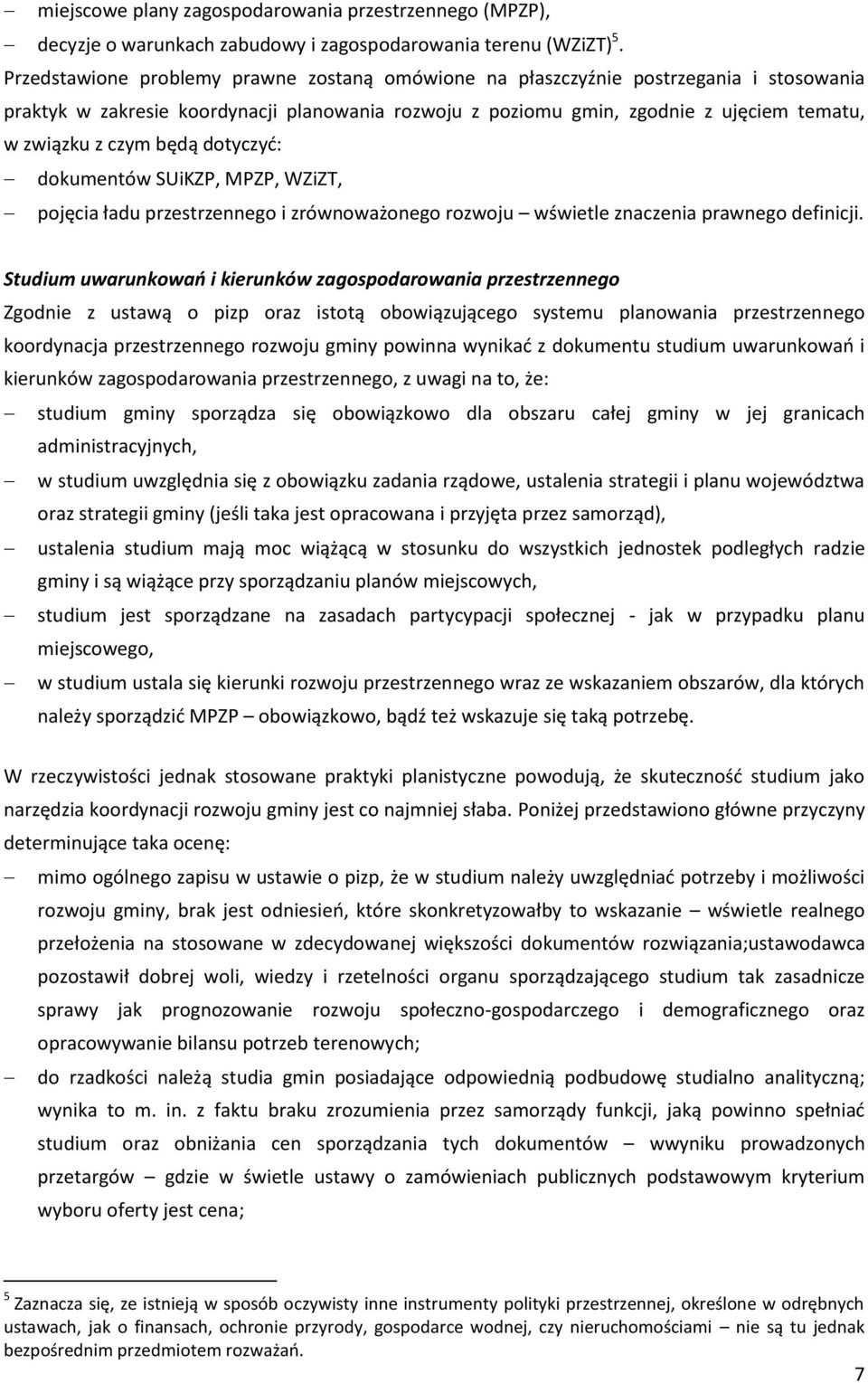 będą dotyczyć: dokumentów SUiKZP, MPZP, WZiZT, pojęcia ładu przestrzennego i zrównoważonego rozwoju wświetle znaczenia prawnego definicji.