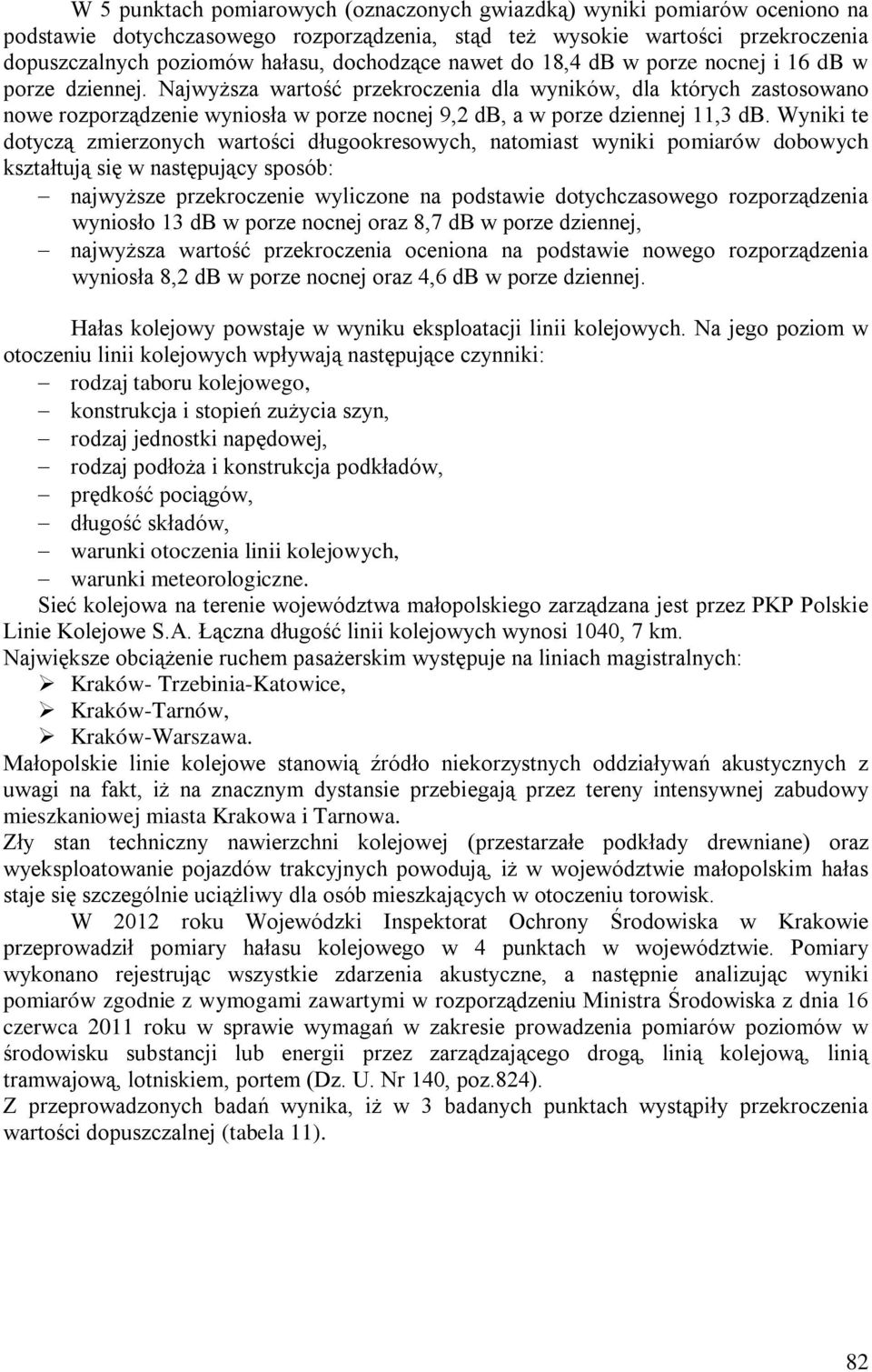 Najwyższa wartość przekroczenia dla wyników, dla których zastosowano nowe rozporządzenie wyniosła w porze nocnej 9,2 db, a w porze dziennej 11,3 db.