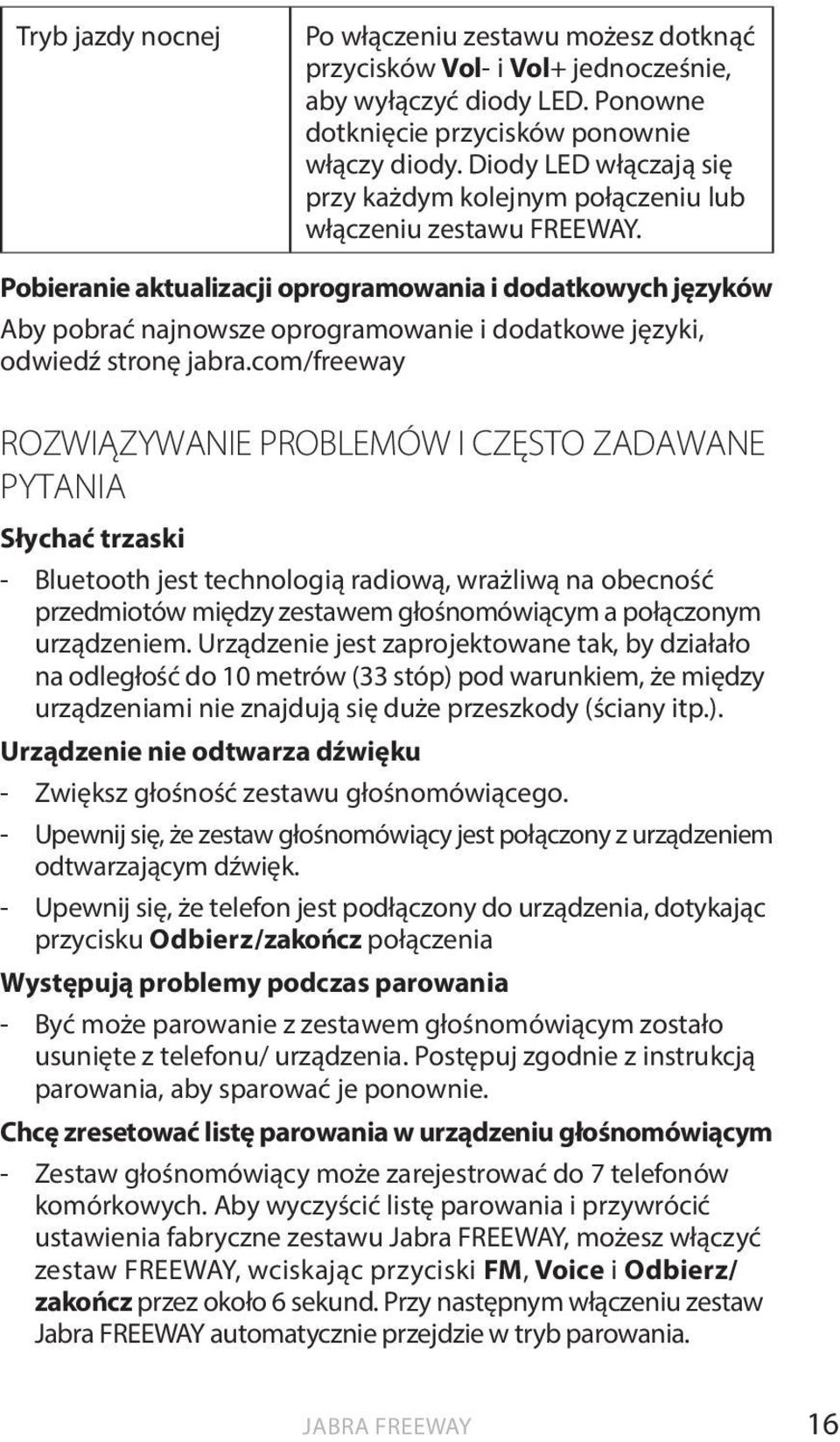 Pobieranie aktualizacji oprogramowania i dodatkowych języków Aby pobrać najnowsze oprogramowanie i dodatkowe języki, odwiedź stronę jabra.