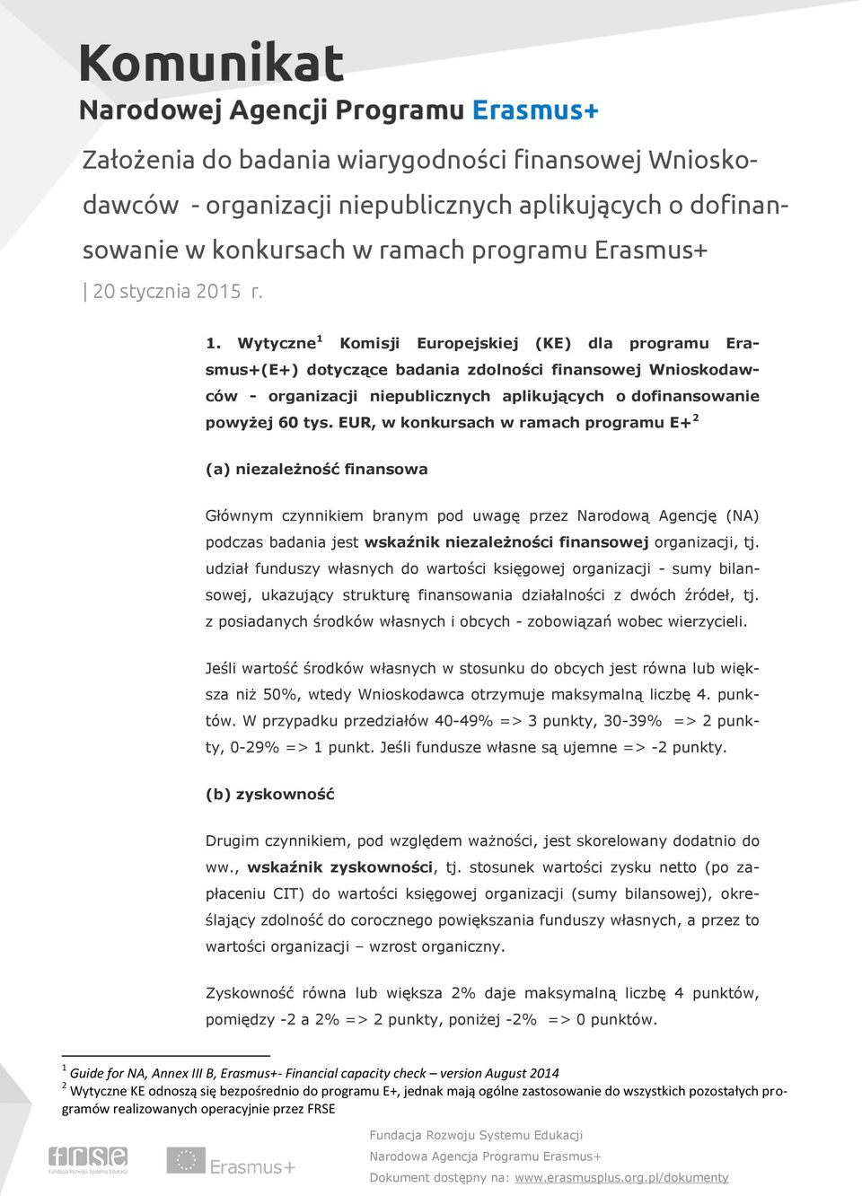 EUR, w konkursach w ramach programu E+ 2 (a) niezależność finansowa Głównym czynnikiem branym pod uwagę przez Narodową Agencję (NA) podczas badania jest wskaźnik niezależności finansowej organizacji,