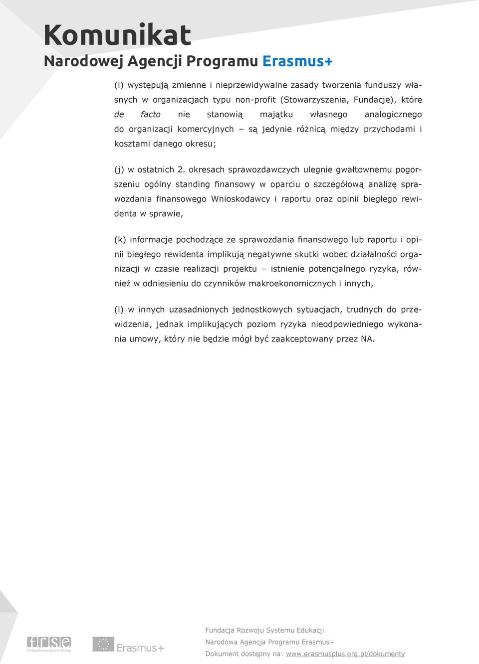 okresach sprawozdawczych ulegnie gwałtownemu pogorszeniu ogólny standing finansowy w oparciu o szczegółową analizę sprawozdania finansowego Wnioskodawcy i raportu oraz opinii biegłego rewidenta w