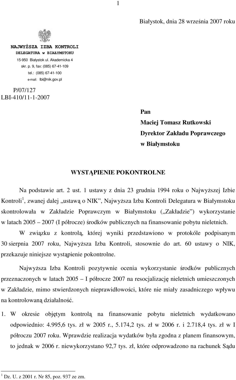 1 ustawy z dnia 23 grudnia 1994 roku o NajwyŜszej Izbie Kontroli 1, zwanej dalej ustawą o NIK, NajwyŜsza Izba Kontroli Delegatura w Białymstoku skontrolowała w Zakładzie Poprawczym w Białymstoku (