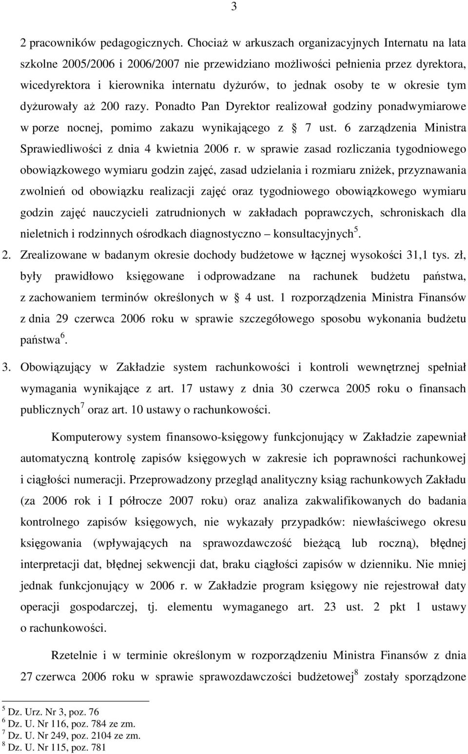 osoby te w okresie tym dyŝurowały aŝ 200 razy. Ponadto Pan Dyrektor realizował godziny ponadwymiarowe w porze nocnej, pomimo zakazu wynikającego z 7 ust.