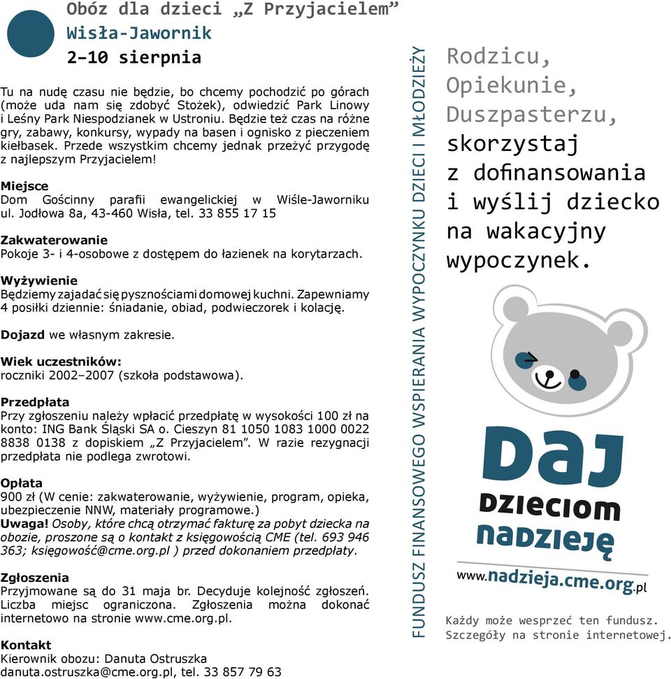 Przede wszystkim chcemy jednak przeżyć przygodę z najlepszym Przyjacielem! Miejsce Dom Gościnny parafii ewangelickiej w Wiśle-Jaworniku ul. Jodłowa 8a, 43-460 Wisła, tel.