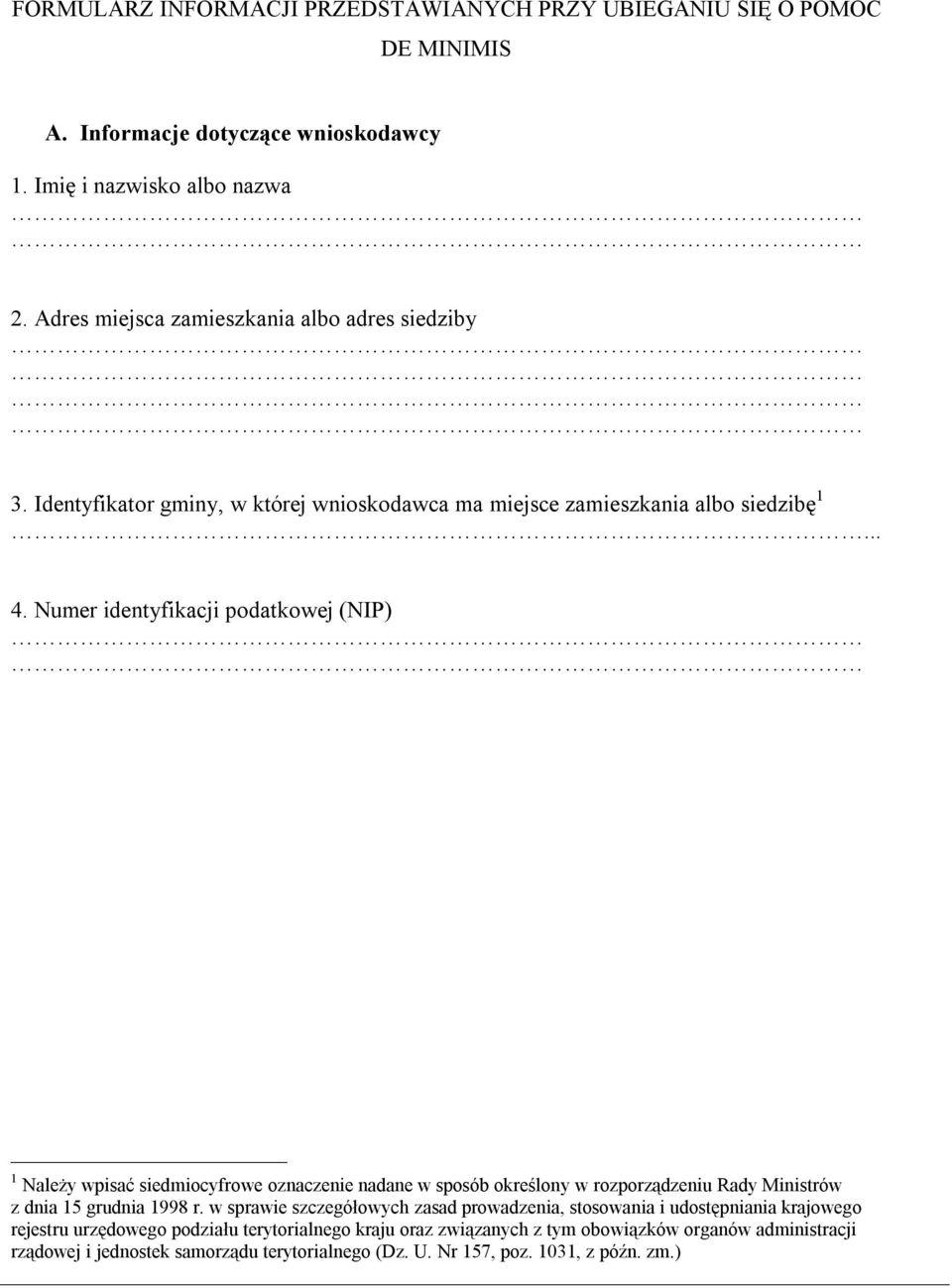 Numer identyfikacji podatkowej (NIP) 1 Należy wpisać siedmiocyfrowe oznaczenie nadane w sposób określony w rozporządzeniu Rady Ministrów z dnia 15 grudnia 1998 r.