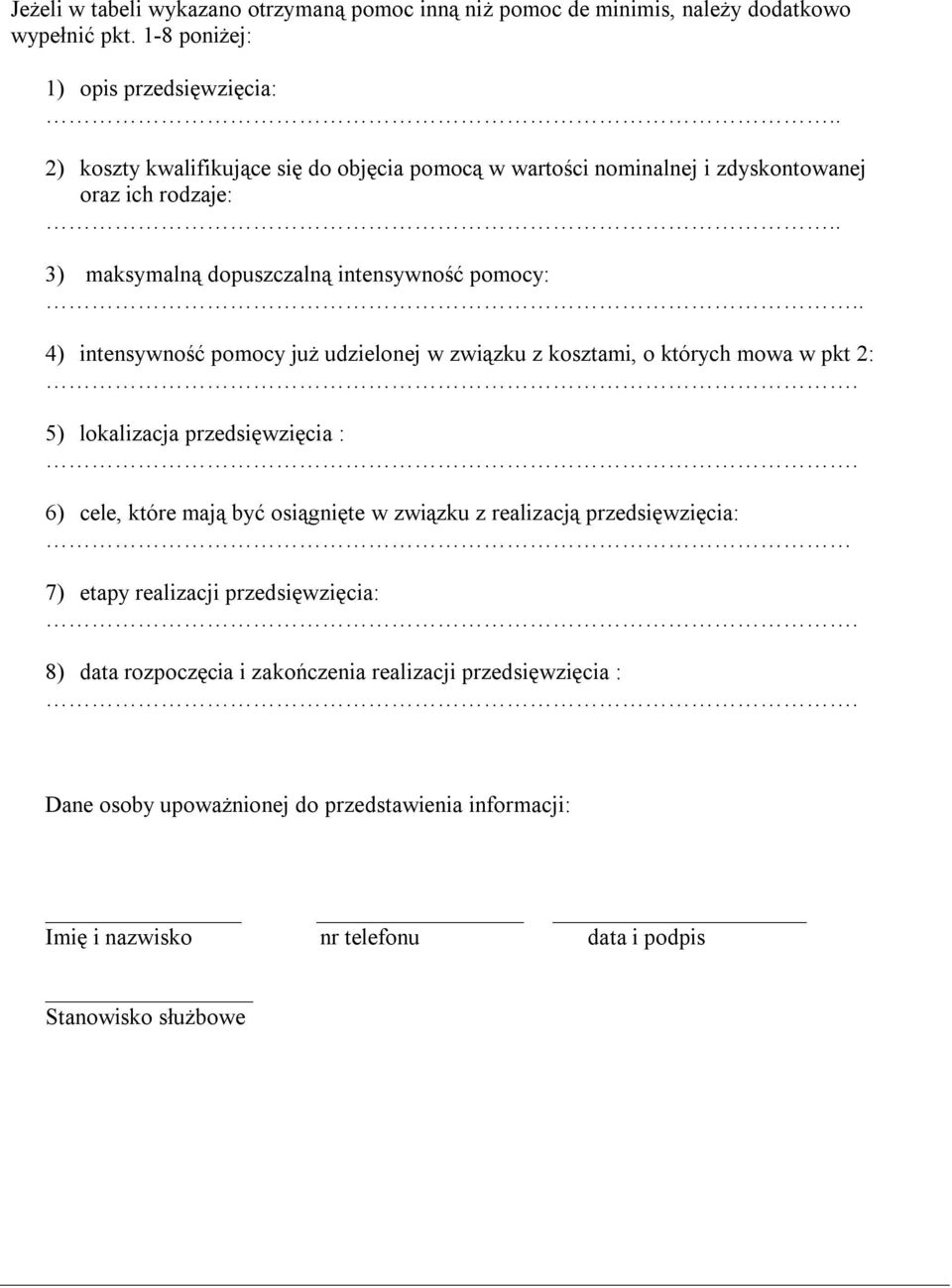 . 4) intensywność pomocy już udzielonej w związku z kosztami, o których mowa w pkt 2:. 5) lokalizacja przedsięwzięcia :.