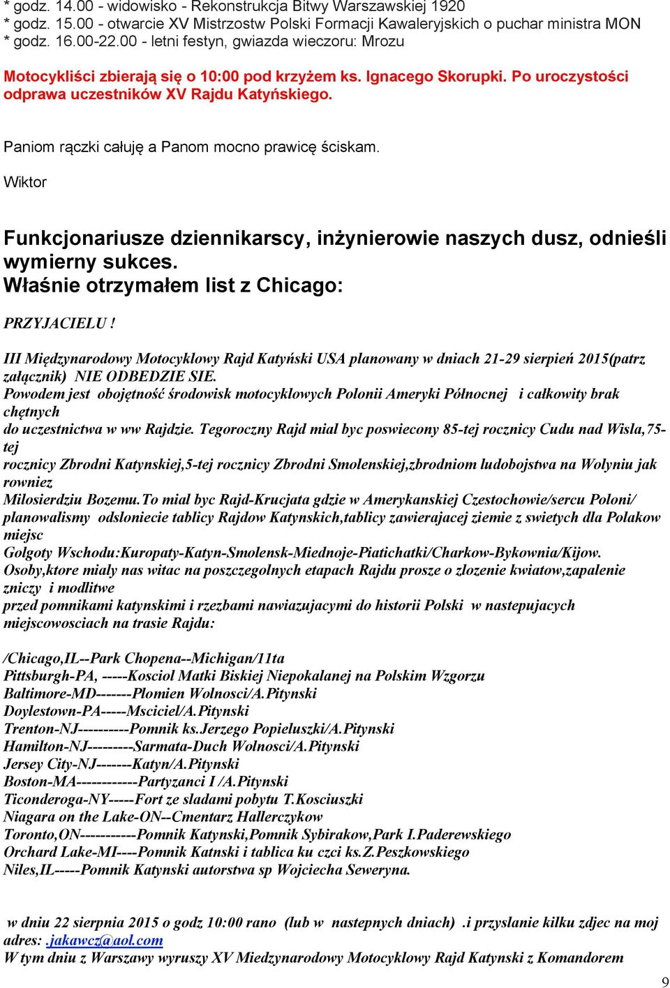 Paniom rączki całuję a Panom mocno prawicę ściskam. Wiktor Funkcjonariusze dziennikarscy, inżynierowie naszych dusz, odnieśli wymierny sukces. Właśnie otrzymałem list z Chicago: PRZYJACIELU!