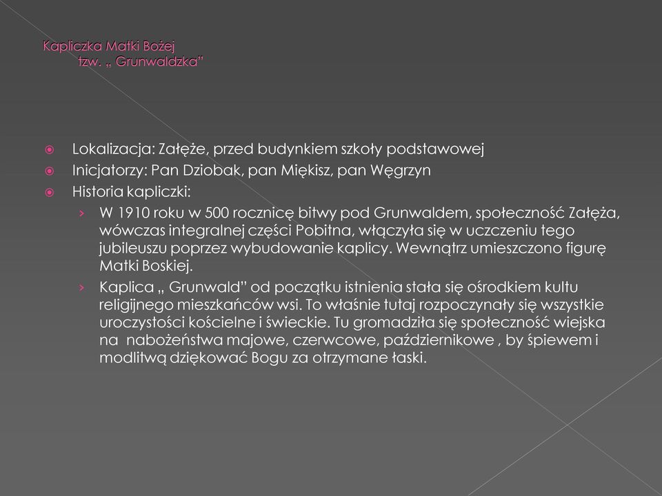 Grunwaldem, społeczność Załęża, wówczas integralnej części Pobitna, włączyła się w uczczeniu tego jubileuszu poprzez wybudowanie kaplicy.