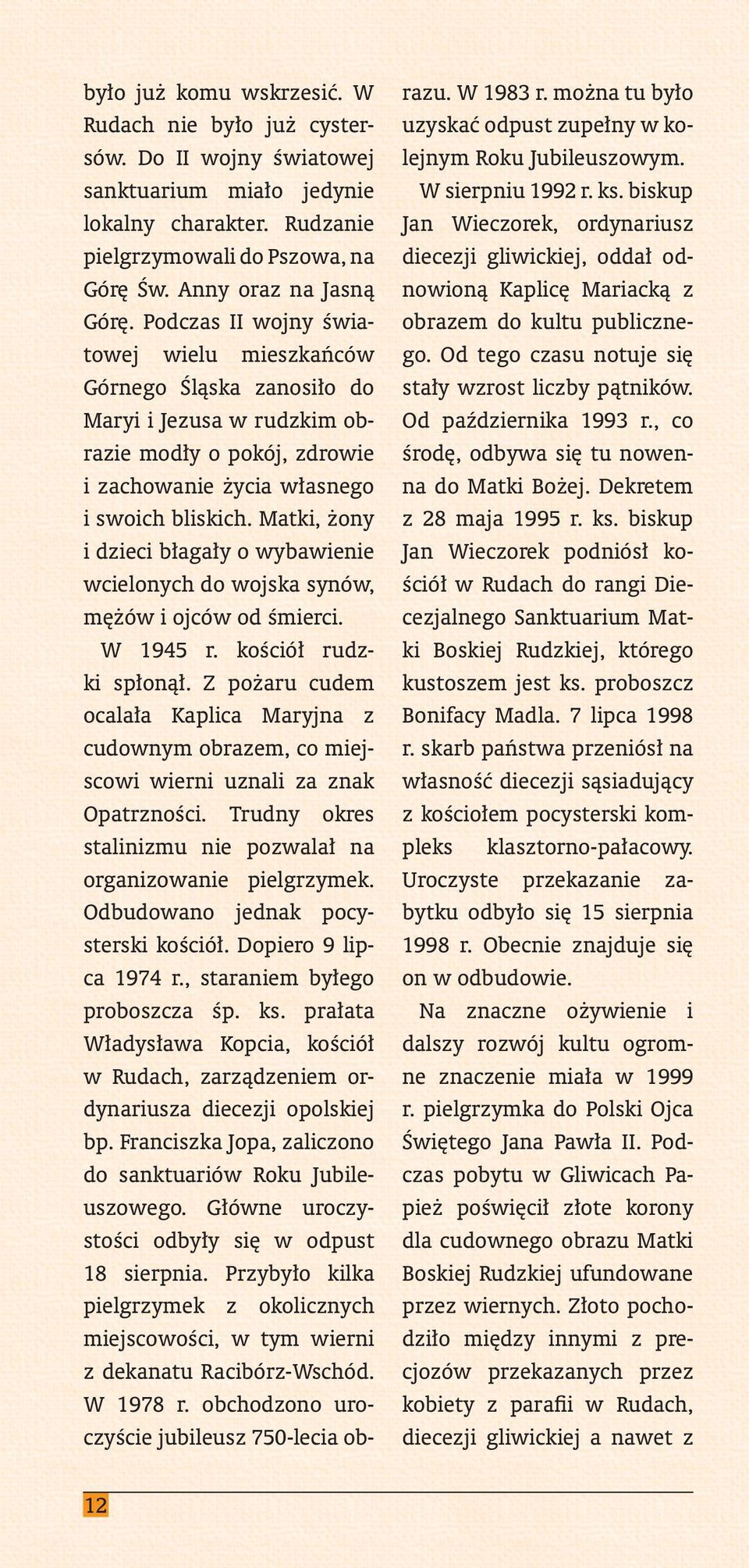 Matki, żony i dzieci błagały o wybawienie wcielonych do wojska synów, mężów i ojców od śmierci. W 1945 r. kościół rudzki spłonął.