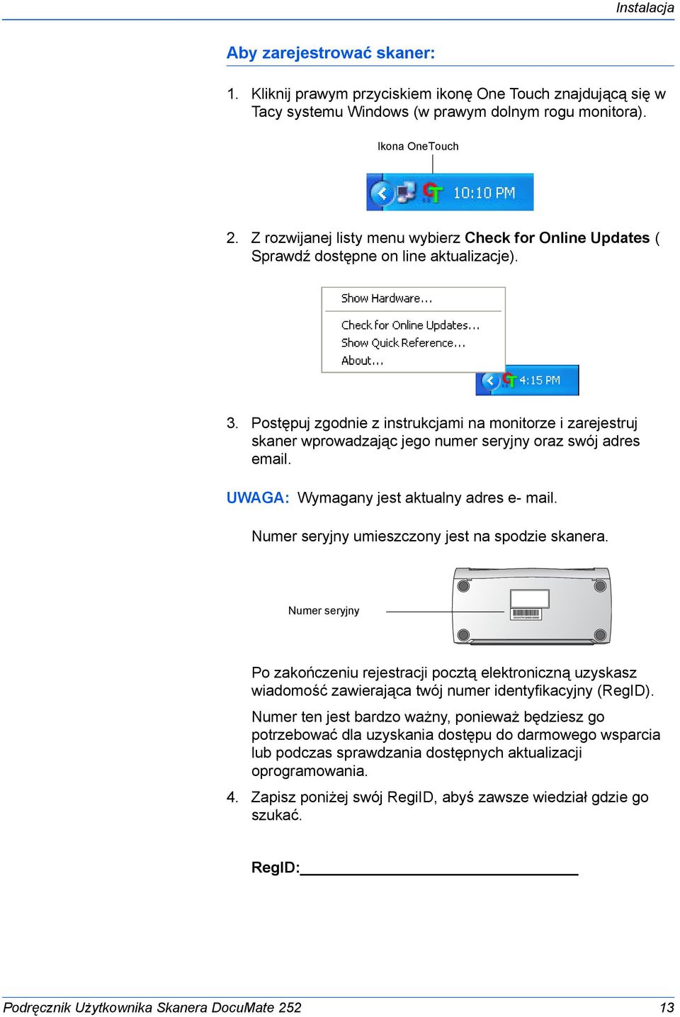 Postępuj zgodnie z instrukcjami na monitorze i zarejestruj skaner wprowadzając jego numer seryjny oraz swój adres email. UWAGA: Wymagany jest aktualny adres e- mail.