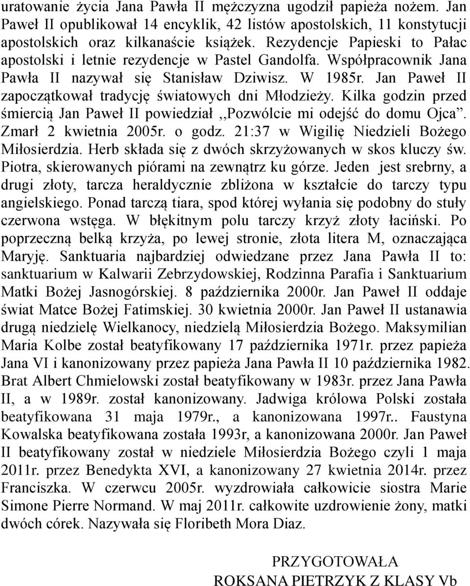 Jan Paweł II zapoczątkował tradycję światowych dni Młodzieży. Kilka godzin przed śmiercią Jan Paweł II powiedział,,pozwólcie mi odejść do domu Ojca. Zmarł 2 kwietnia 2005r. o godz.