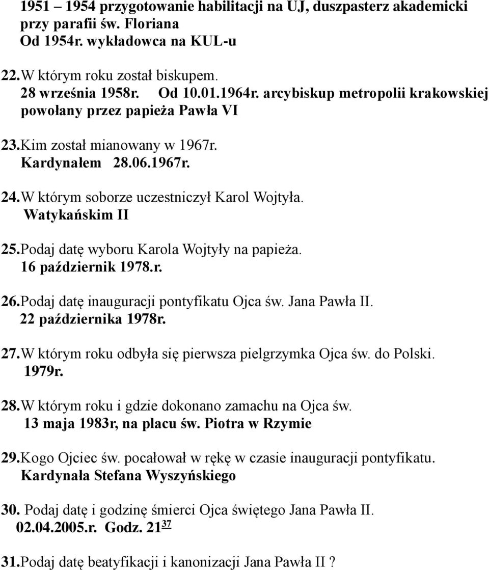 Podaj datę wyboru Karola Wojtyły na papieża. 16 październik 1978.r. 26. Podaj datę inauguracji pontyfikatu Ojca św. Jana Pawła II. 22 października 1978r. 27.