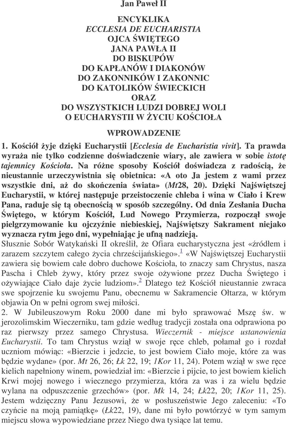 Ta prawda wyraa nie tylko codzienne dowiadczenie wiary, ale zawiera w sobie istot tajemnicy Kocioła.