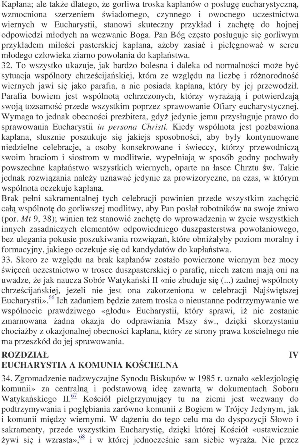 Pan Bóg czsto posługuje si gorliwym przykładem miłoci pasterskiej kapłana, aeby zasia i pielgnowa w sercu młodego człowieka ziarno powołania do kapłastwa. 32.