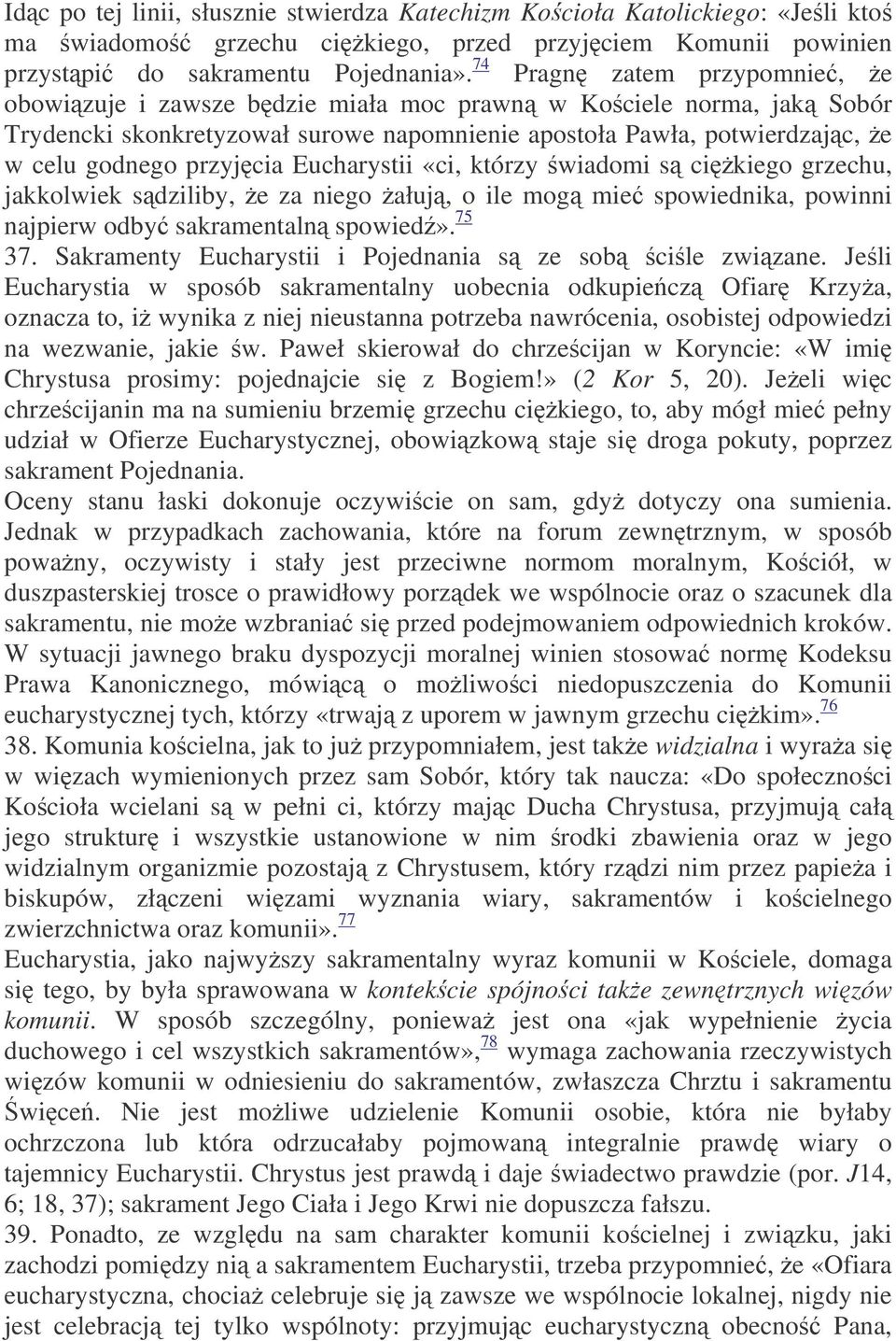 Eucharystii «ci, którzy wiadomi s cikiego grzechu, jakkolwiek sdziliby, e za niego ałuj, o ile mog mie spowiednika, powinni najpierw odby sakramentaln spowied». 75 37.