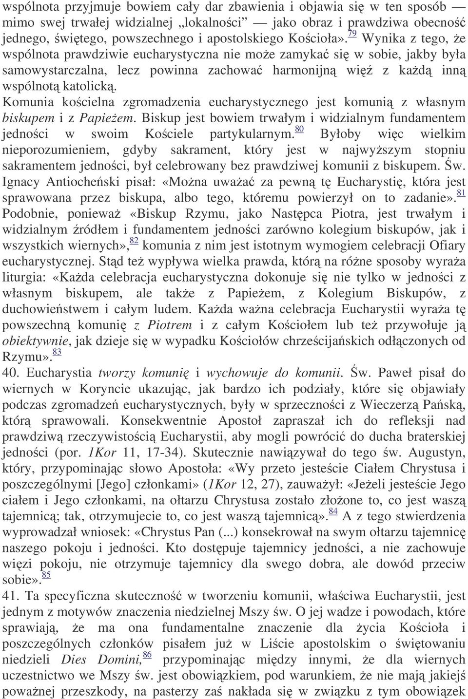 Komunia kocielna zgromadzenia eucharystycznego jest komuni z własnym biskupem i z Papieem. Biskup jest bowiem trwałym i widzialnym fundamentem jednoci w swoim Kociele partykularnym.