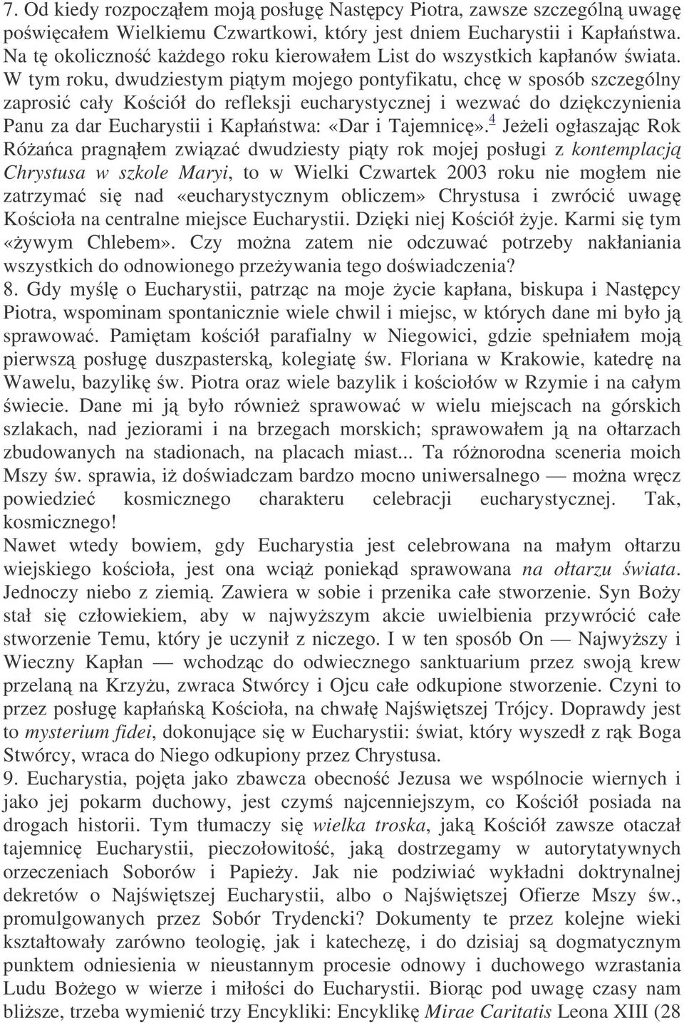 W tym roku, dwudziestym pitym mojego pontyfikatu, chc w sposób szczególny zaprosi cały Kociół do refleksji eucharystycznej i wezwa do dzikczynienia Panu za dar Eucharystii i Kapłastwa: «Dar i