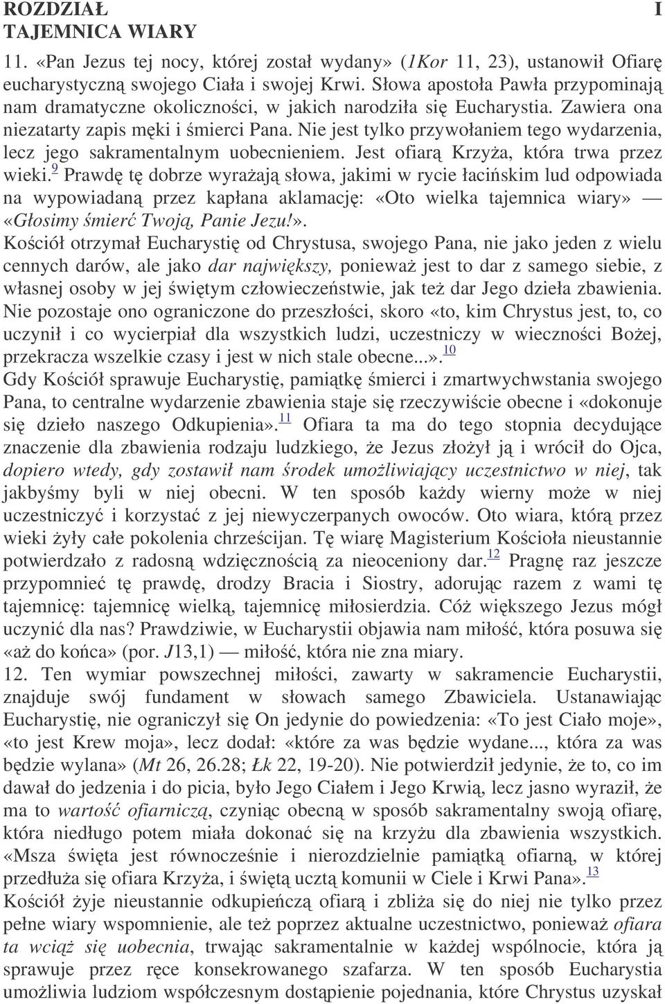 Nie jest tylko przywołaniem tego wydarzenia, lecz jego sakramentalnym uobecnieniem. Jest ofiar Krzya, która trwa przez wieki.