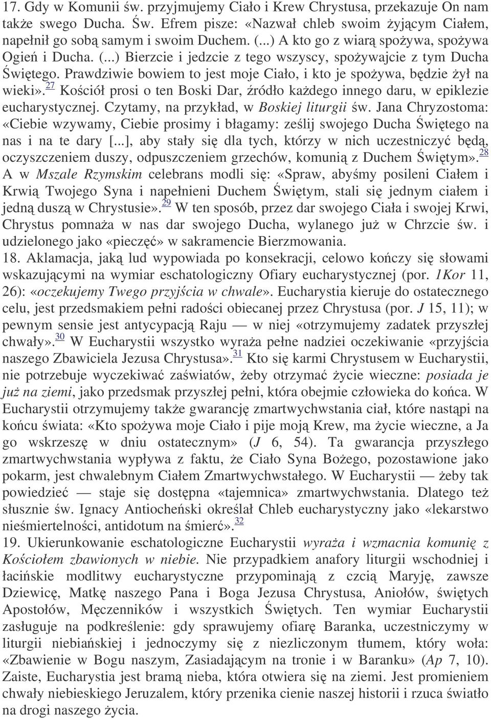 27 Kociół prosi o ten Boski Dar, ródło kadego innego daru, w epiklezie eucharystycznej. Czytamy, na przykład, w Boskiej liturgii w.