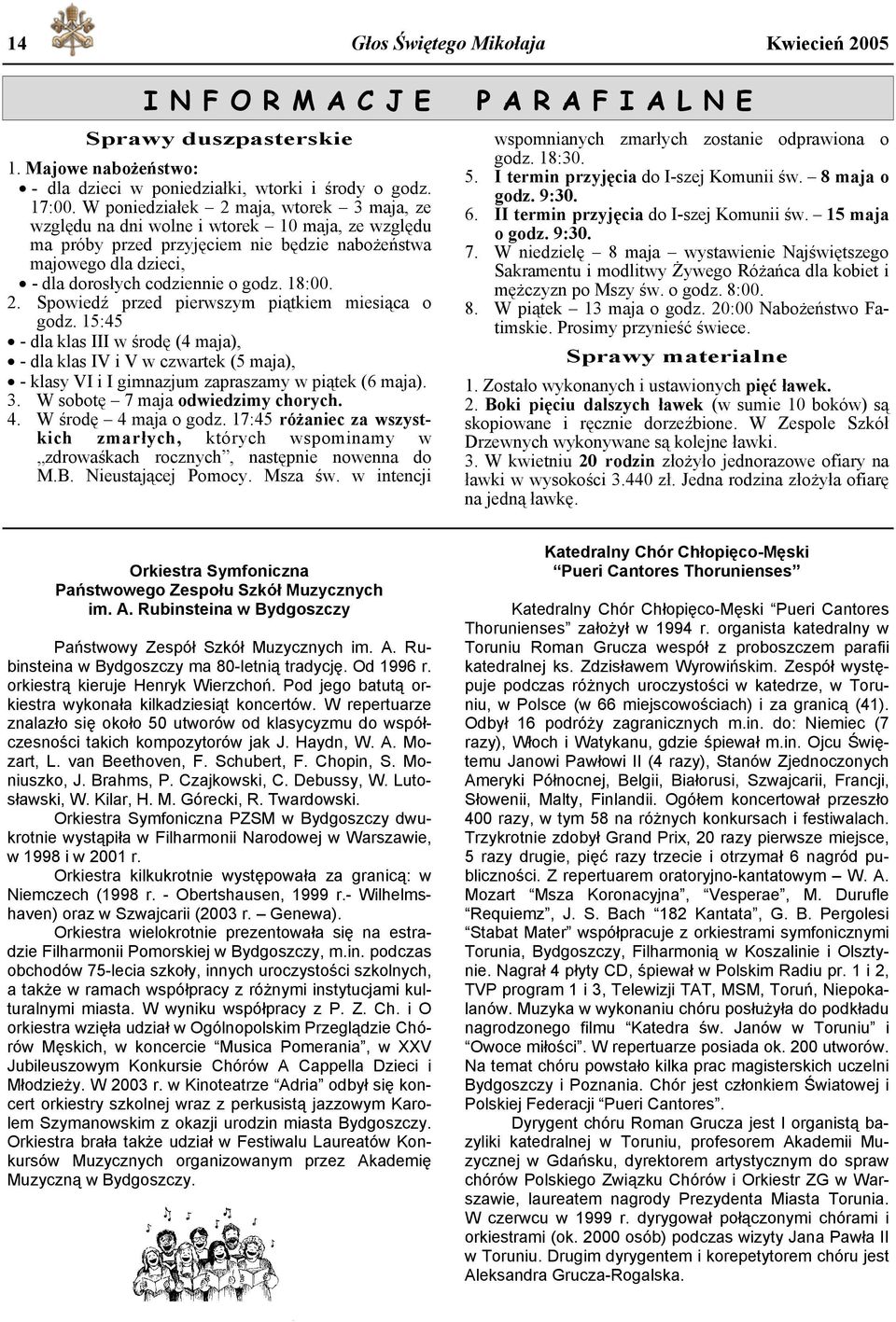 18:00. 2. Spowiedź przed pierwszym piątkiem miesiąca o godz. 15:45 - dla klas III w środę (4 maja), - dla klas IV i V w czwartek (5 maja), - klasy VI i I gimnazjum zapraszamy w piątek (6 maja). 3.