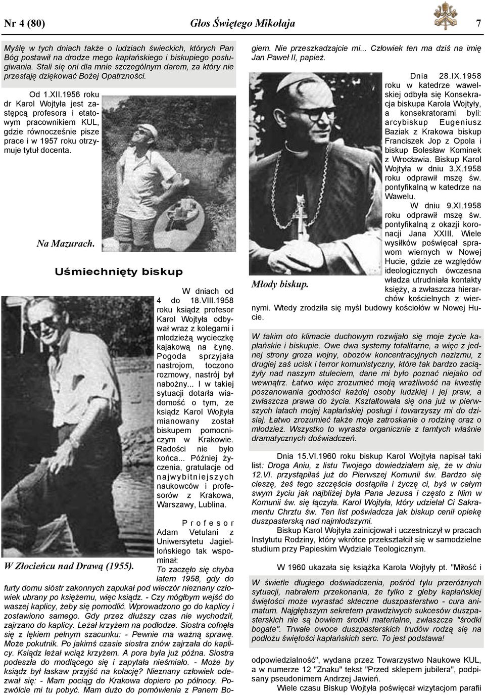 1956 roku dr Karol Wojtyła jest zastępcą profesora i etatowym pracownikiem KUL, gdzie równocześnie pisze prace i w 1957 roku otrzymuje tytuł docenta. Na Mazurach.