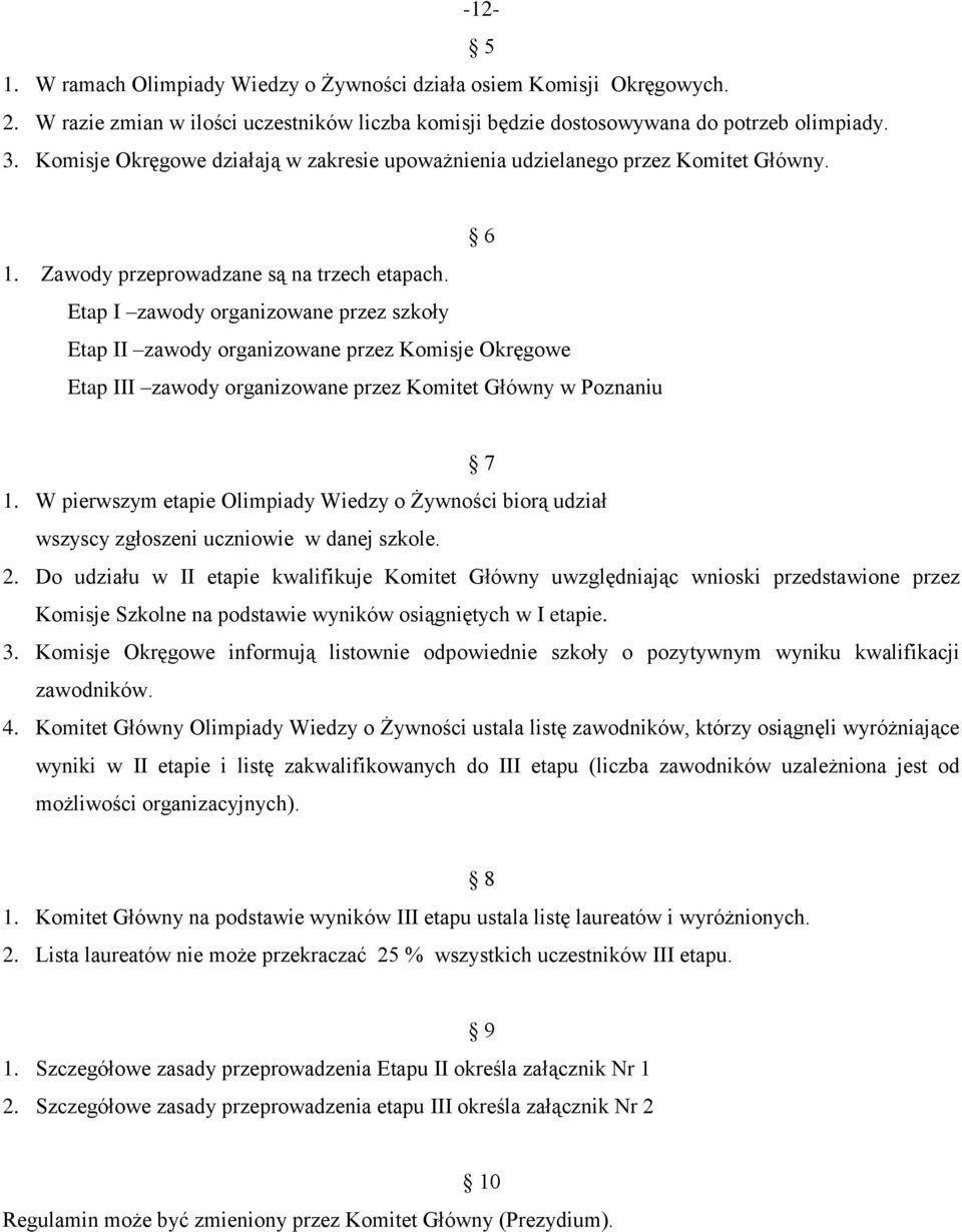 Etap I zawody organizowane przez szkoły Etap II zawody organizowane przez Komisje Okręgowe Etap III zawody organizowane przez Komitet Główny w Poznaniu 7 1.