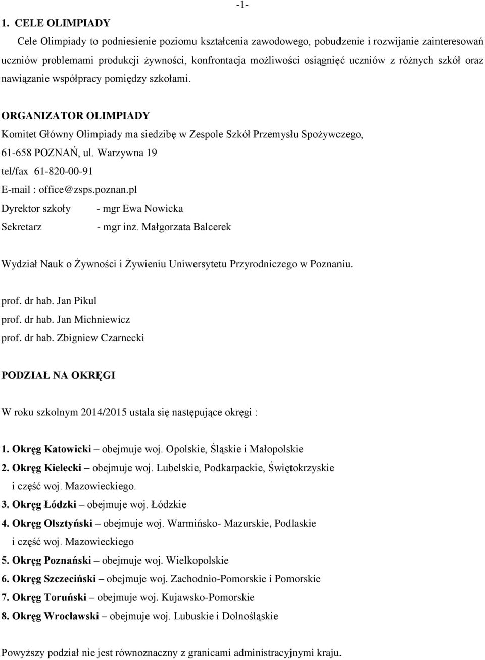 Warzywna 19 tel/fax 61-820-00-91 E-mail : office@zsps.poznan.pl Dyrektor szkoły - mgr Ewa Nowicka Sekretarz - mgr inż.