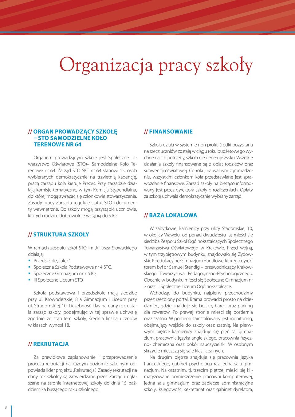 Przy zarządzie działają komisje tematyczne, w tym Komisja Stypendialna, do której mogą zwracać się członkowie stowarzyszenia. Zasady pracy Zarządu reguluje statut STO i dokumenty wewnętrzne.