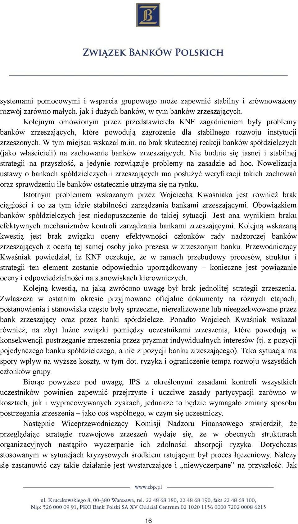 tytucji zrzeszonych. W tym miejscu wskazał m.in. na brak skutecznej reakcji banków spółdzielczych (jako właścicieli) na zachowanie banków zrzeszających.