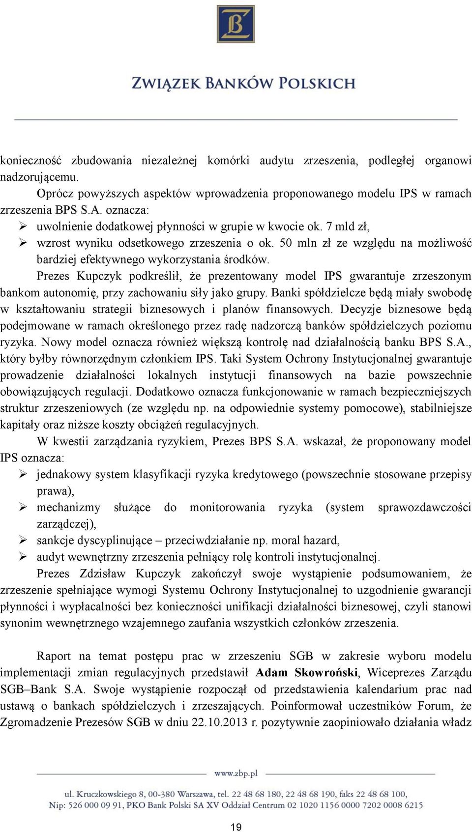 Prezes Kupczyk podkreślił, że prezentowany model IPS gwarantuje zrzeszonym bankom autonomię, przy zachowaniu siły jako grupy.