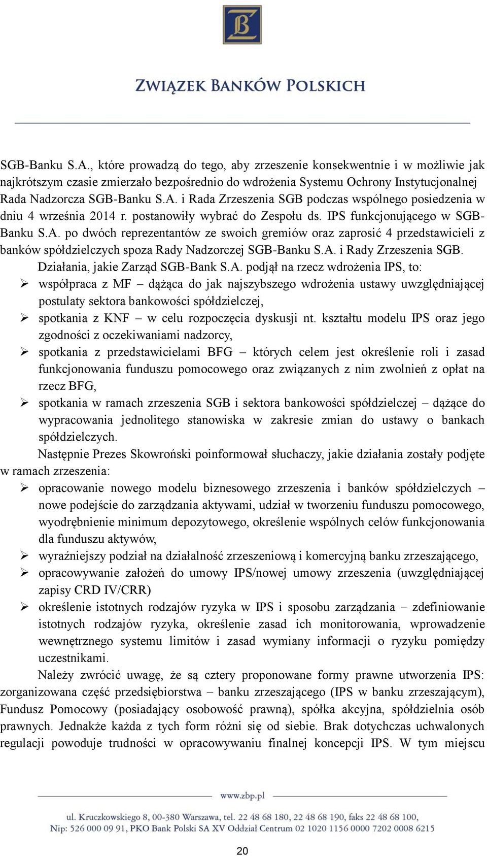 podczas wspólnego posiedzenia w dniu 4 września 2014 r. postanowiły wybrać do Zespołu ds. IPS funkcjonującego w SGB- Banku S.A.