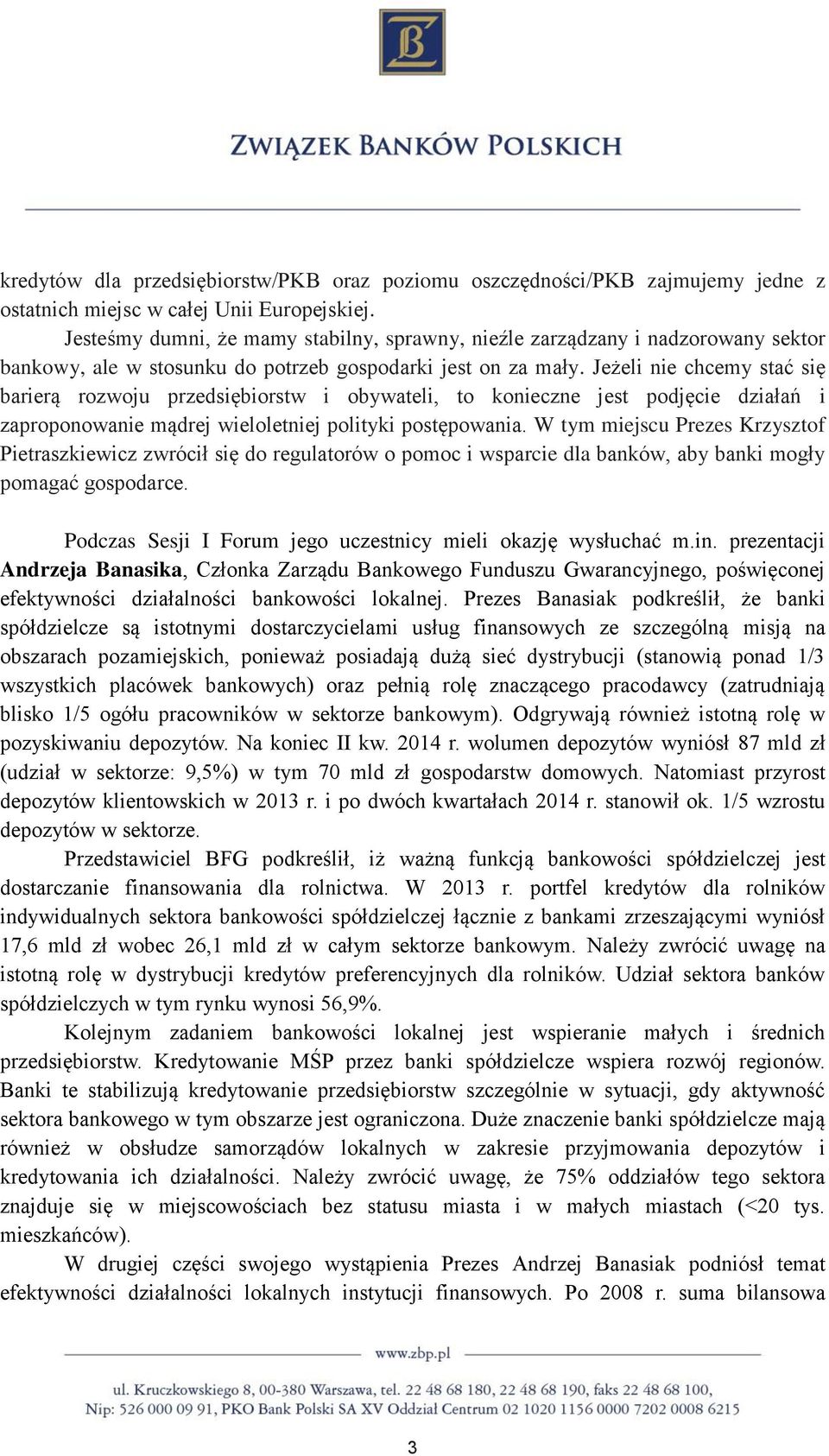 Jeżeli nie chcemy stać się barierą rozwoju przedsiębiorstw i obywateli, to konieczne jest podjęcie działań i zaproponowanie mądrej wieloletniej polityki postępowania.