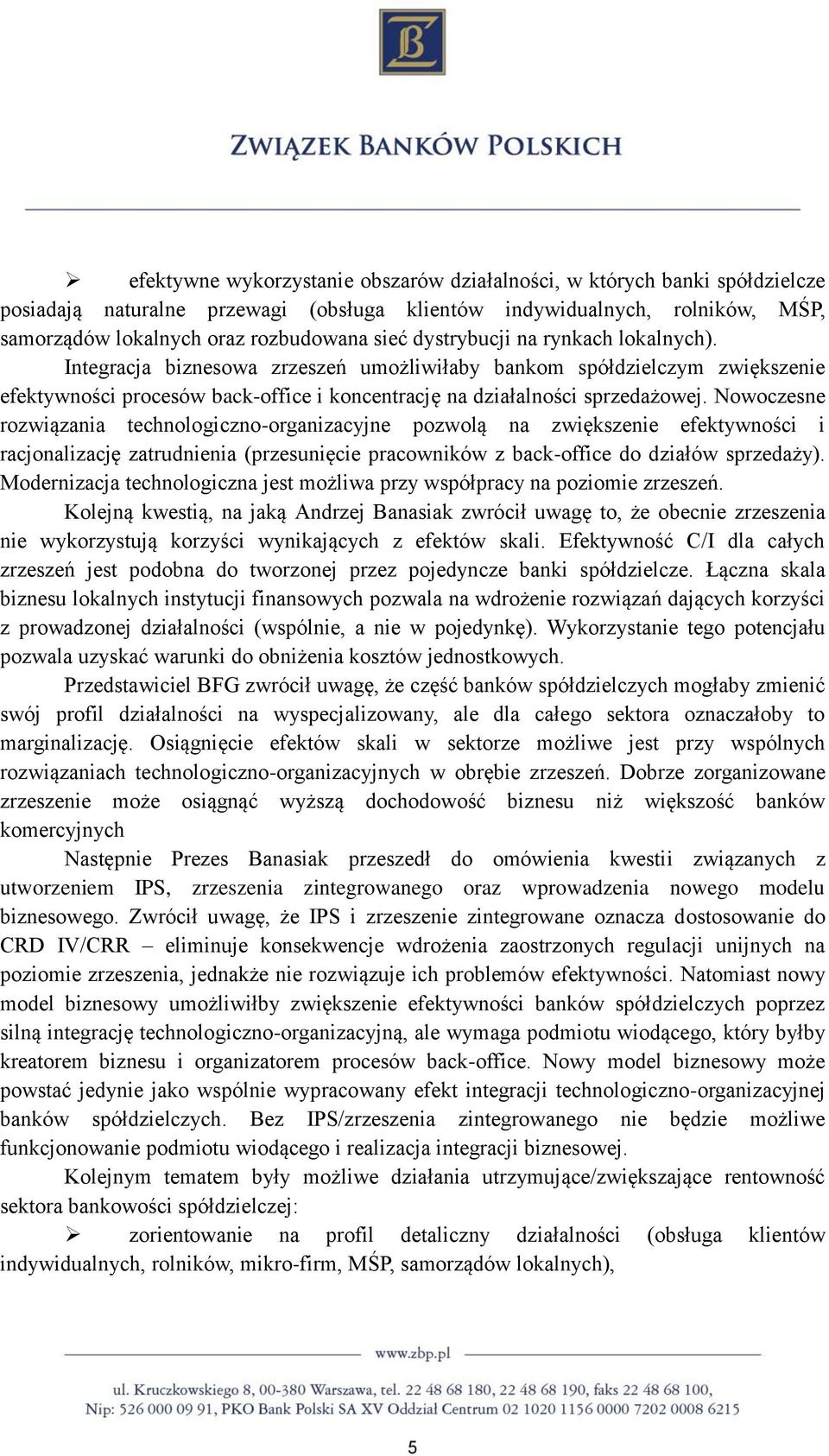 Nowoczesne rozwiązania technologiczno-organizacyjne pozwolą na zwiększenie efektywności i racjonalizację zatrudnienia (przesunięcie pracowników z back-office do działów sprzedaży).