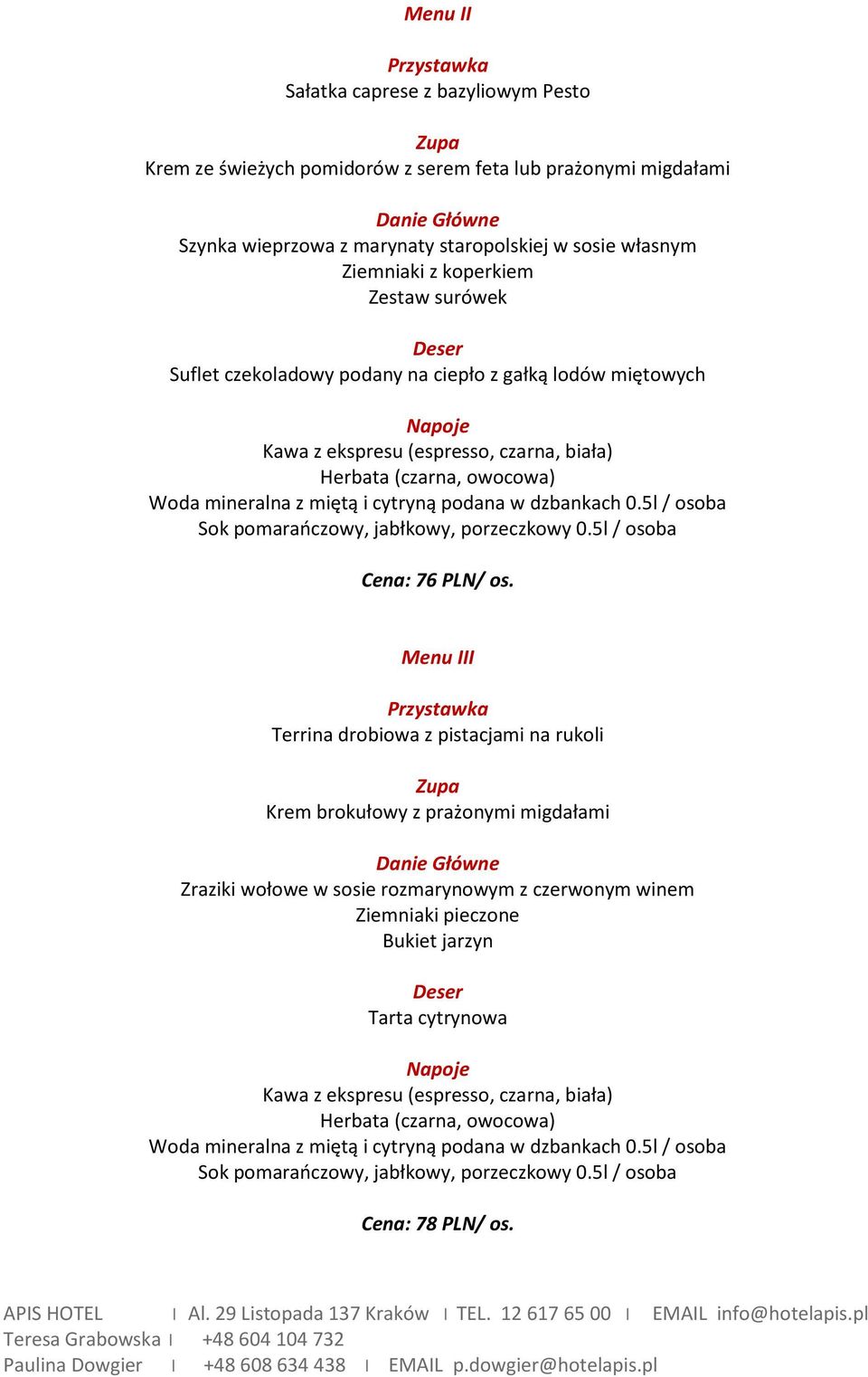 ciepło z gałką lodów miętowych Cena: 76 PLN/ os.