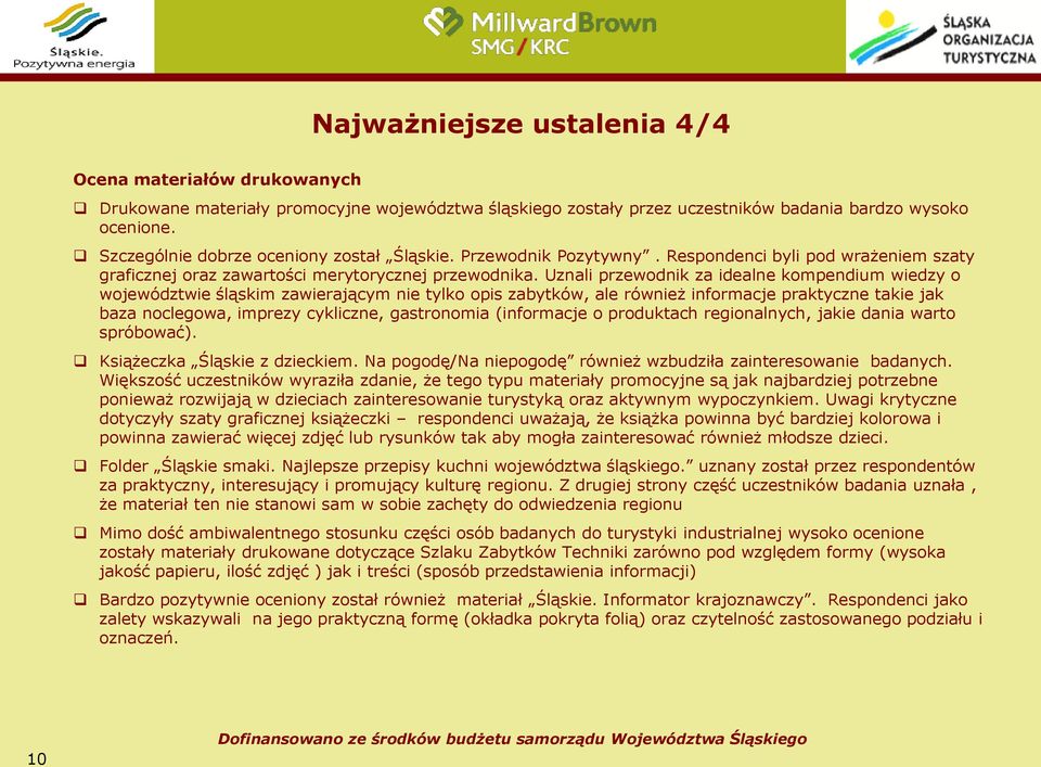 Uznali przewodnik za idealne kompendium wiedzy o województwie śląskim zawierającym nie tylko opis zabytków, ale również informacje praktyczne takie jak baza noclegowa, imprezy cykliczne, gastronomia