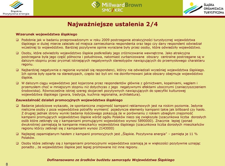 Osoby, które odwiedziły województwo śląskie podkreślały jego zróżnicowanie wewnętrzne.