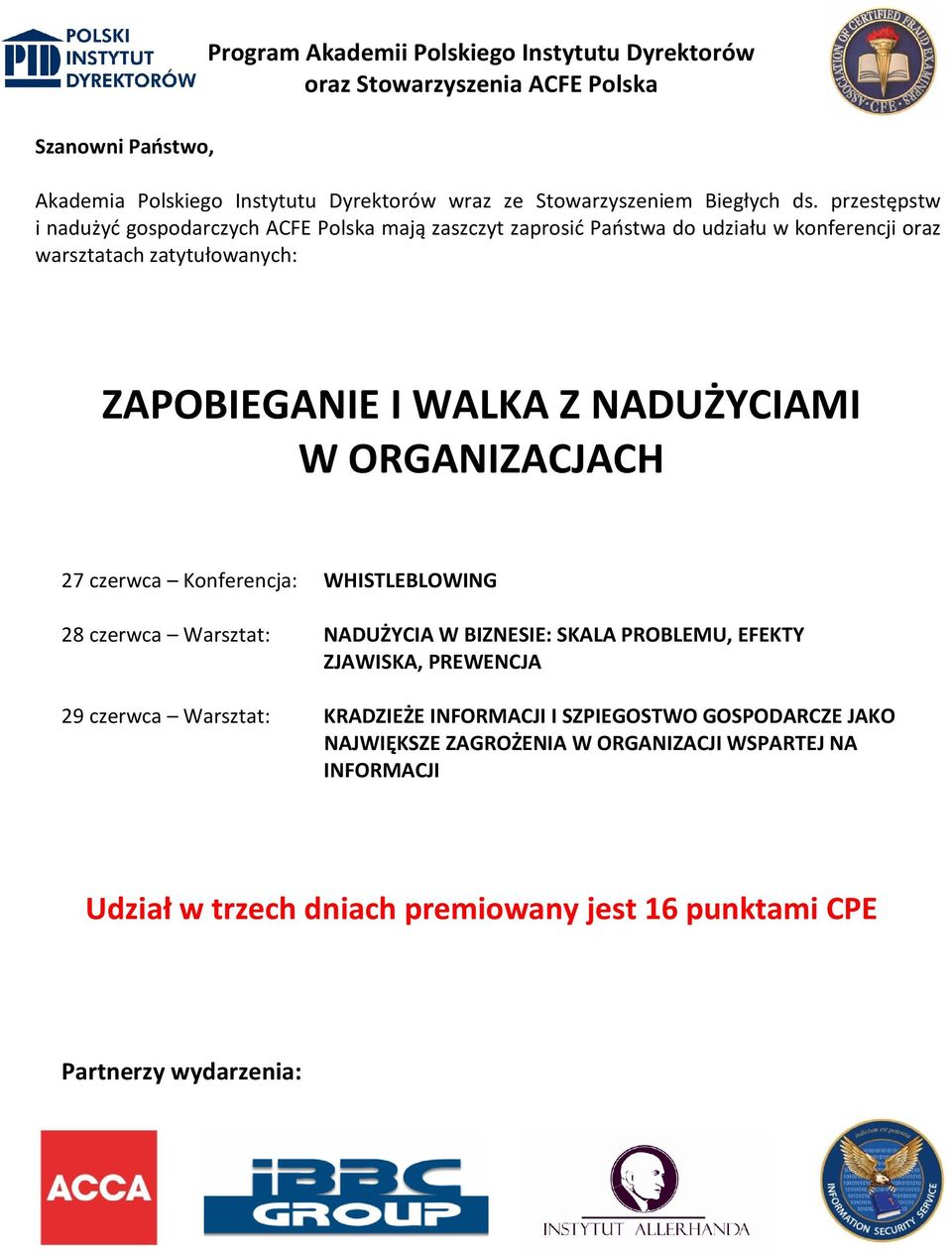 NADUŻYCIAMI W ORGANIZACJACH 27 czerwca Konferencja: WHISTLEBLOWING 28 czerwca Warsztat: NADUŻYCIA W BIZNESIE: SKALA PROBLEMU, EFEKTY ZJAWISKA, PREWENCJA 29 czerwca