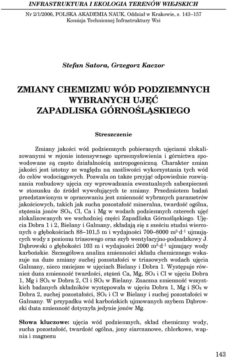 pobieranych ujęciami zlokalizowanymi w rejonie intensywnego uprzemysłowienia i górnictwa spowodowane są często działalnością antropogeniczną.