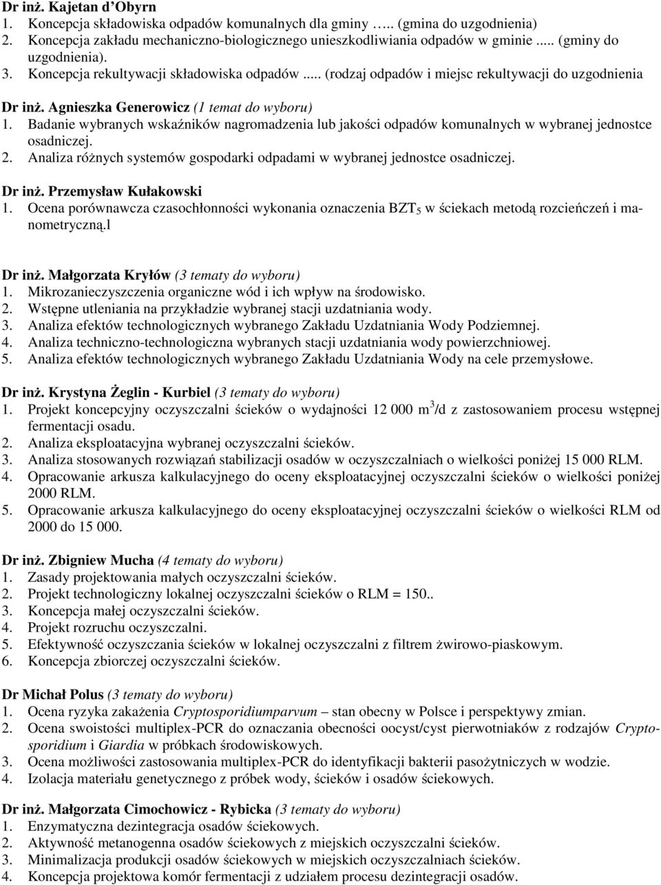 Badanie wybranych wskaźników nagromadzenia lub jakości odpadów komunalnych w wybranej jednostce osadniczej. 2. Analiza różnych systemów gospodarki odpadami w wybranej jednostce osadniczej. Dr inż.