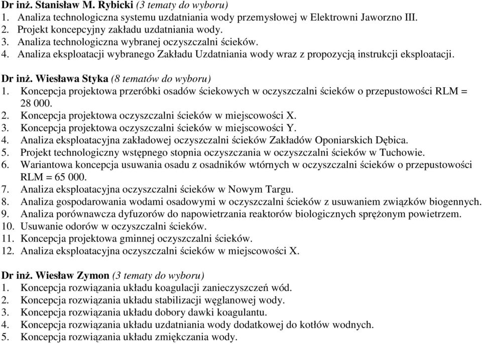 Wiesława Styka (8 tematów do wyboru) 1. Koncepcja projektowa przeróbki osadów ściekowych w oczyszczalni ścieków o przepustowości RLM = 28 000. 2. Koncepcja projektowa oczyszczalni ścieków w miejscowości X.