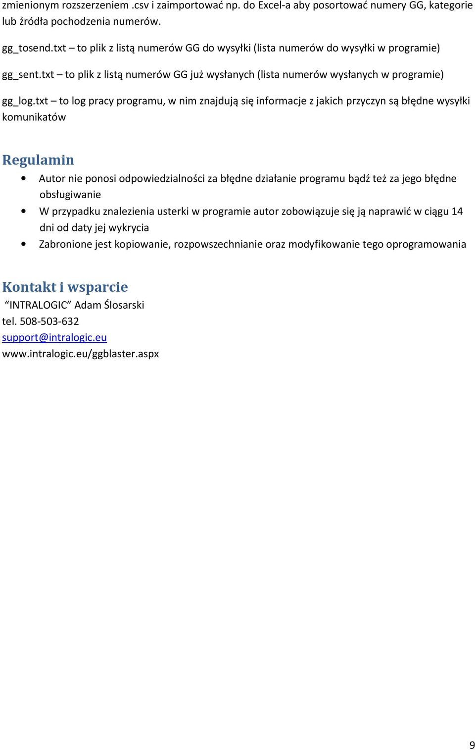 txt to log pracy programu, w nim znajdują się informacje z jakich przyczyn są błędne wysyłki komunikatów Regulamin Autor nie ponosi odpowiedzialności za błędne działanie programu bądź też za jego